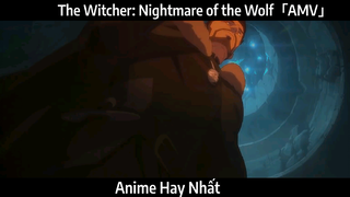 The Witcher: Nightmare of the Wolf「AMV」Hay Nhất