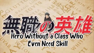 Hero Without a Class Who Even Need Skill Episode 1