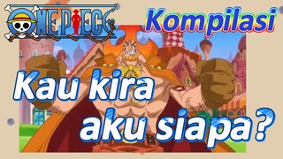 [One Piece] Kompilasi | Kau kira aku siapa?