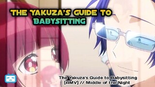The Yakuza's Guide to Babysitting [AMV] // Middle of the Night