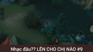 Nhạc đâu??? Lên cho chị nào game Liên Quân #9