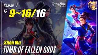 【Shen Mu】  Season 1 Ep. 9~16 END  - Tomb Of Fallen Gods | Donghua Sub Indo