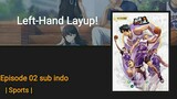 Left-Hand Layup! Episode 02 Subtitle Indonesia|1080p|