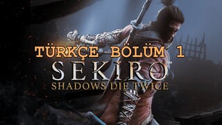 İNTİKAM PEŞİNDE - SEKIRO SHADOWS DIE TWICE Türkçe Bölüm 1