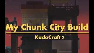 My Chunk City Build | KadaCraft 3
