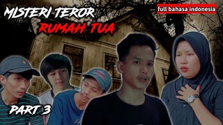 MISTERI TEROR RUMAH TUA PART 3 (full bahasa Indonesia)