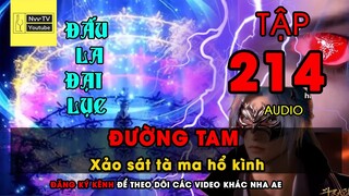 ĐẤU LA ĐẠI LỤC TẬP 214 Xảo sát tà ma hổ kình | Audio | Nvv TV