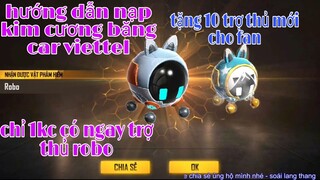 [garena free fire] #118 hướng dẫn nạp kim cương bằng sim viettel lấy trợ thủ robo mới