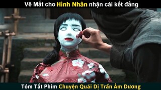 [Review Phim] Vẽ Mắt Cho Hình Nhân nhận Cái Kết đắng | Tóm Tắt Phim Chuyện Quái Dị Trấn Âm Dương