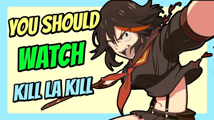 You Should Watch Kill La Kill