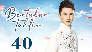 【INDO SUB】Bertukar takdir 40丨Switch of Fate EP40