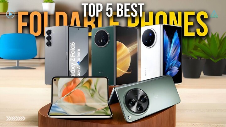 Top 5 Best Foldable Phones with Amazing Features