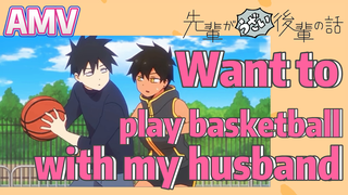 [My Sanpei is Annoying] AMV |  Want to play basketball with my husband