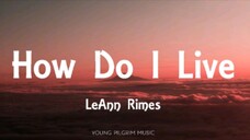 How Do I Live | By LeAnn Rimes | Lyrics
