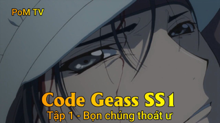 Code Geass SS1 Tập 1 - Bọn chúng thoát ư