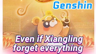 Even if Xiangling forget everything
