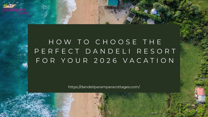 How to Choose the Perfect Dandeli Resort for Your 2026 Vacation