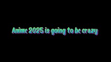 Anime 2025 is going to be crazy 🔥🔥🔥