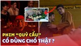 Sự thật phim "Quỷ Cẩu" có dùng chó thật để quay hay không? Phim kinh dị Việt Nam hay nhất năm