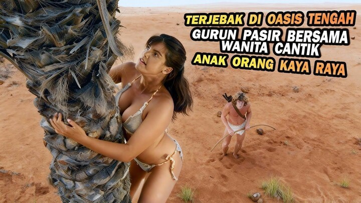 PRIA MISKIN TERJEBAK DI OASIS TENGAH GURUN BERSAMA WANITA CANTIK ANAK ORANG KAYA
