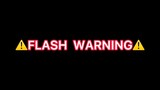 FLASH WARNING