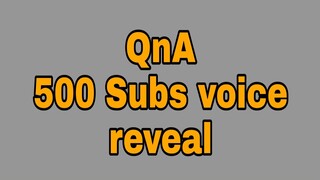 QnA 500 Subscribers Voice reveal | Tagalog