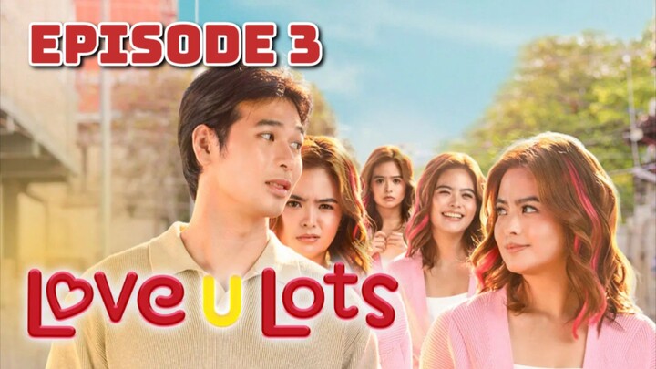 LOVE U LOTS - Episode 3 EngSub