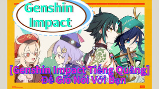 [Genshin Impact Tiếng Quảng] Để Gió Nói Với Bạn