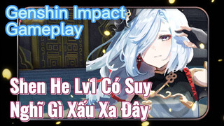 [Genshin, Live] Shen He Lv1 Có Suy Nghĩ Gì Xấu Xa Đây