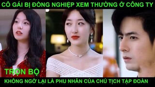 [Review Phim] Cô Nhân Viên Bị Coi Thường Không Ngờ Là Phu Nhân Của Chủ Tịch Tập Đoàn (Trọn Bộ)