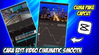 CARA EDIT VIDEO CINEMATIC SMOOTH CUMA PAKE APLIKASI CAPCUT