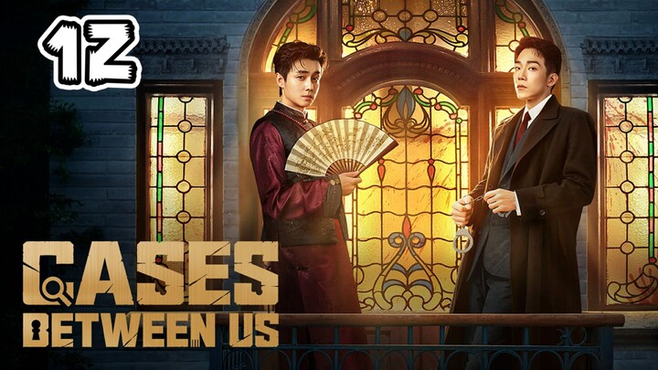 Cases Between Us Full Episode  12 (EngSub)