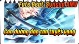 Con đường đập tan tuyệt vọng | Fate / FGO / Beat-Synced AMV