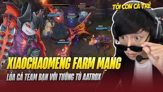XIAOHCHAOMENG VÀ GAME ĐẤU LÙA CẢ TEAM BẠN ĐỂ FARM MẠNG VỚI TƯỚNG TỦ AATROX TRONG KÈO TAHMKENCH