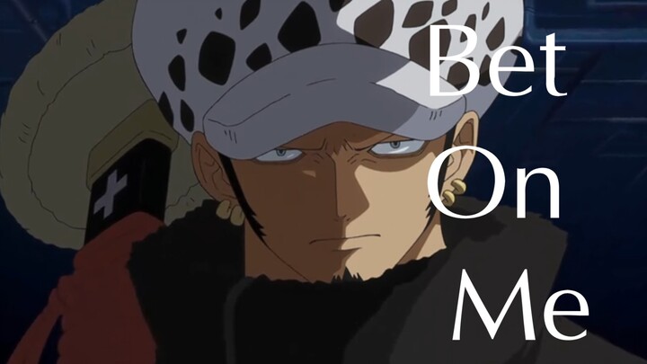 【Trafalgar Law】Bet On Me