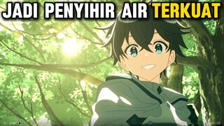 Bereinkarnasi Menjadi Penyihir Air Terkuat Di Dunianya