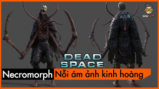 [Phân Tích] Dead Space - NECROMORPH - Quái vật không gian