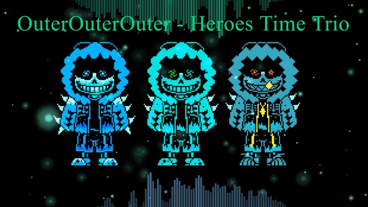 [Old!OuterOuterOuter!Heroes Time Trio]
