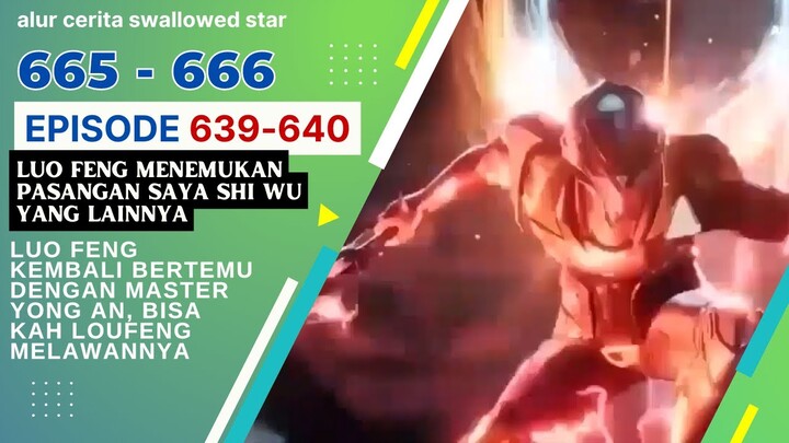 Alur Cerita Swallowed Star Season 2 Episode 639-640 | 665-666 [ English Subtitle ]