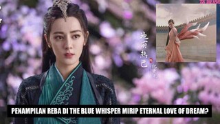 Penampilan Dilraba Dilmurat di Drama The Blue Whisper Mirip di Drama Eternal Love of Dream 🎥