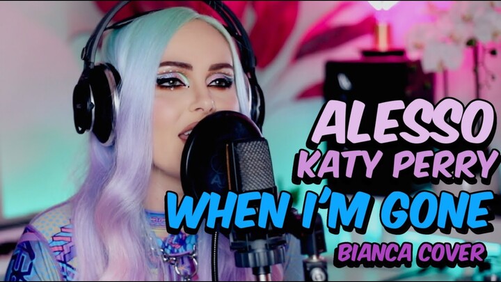 Alesso & Katy Perry - When I'm gone (Bianca Cover)