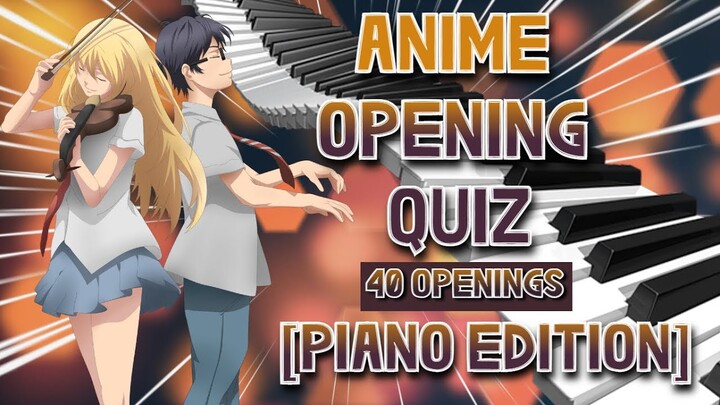 ANIME OPENING QUIZ [Piano Cover Edition] | 40 OPENINGS |