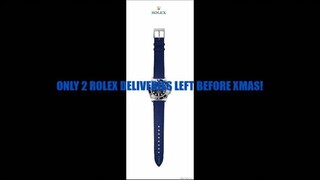 ONLY 2 ROLEX DELIVERIES LEFT BEFORE XMAS!