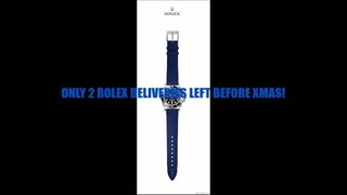 ONLY 2 ROLEX DELIVERIES LEFT BEFORE XMAS!