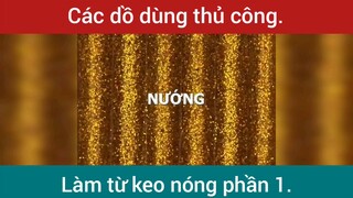 Các đồ dùng thủ công từ keo nóng p1