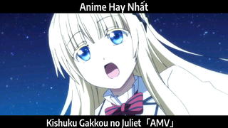 Kishuku Gakkou no Juliet「AMV」Hay Nhất