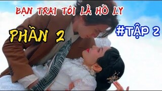 Truy tìm Tam Trùng-loài sinh vật kiểm soát ham muốn của con người-BẠN TRAI TÔI LÀ HỒ LY PHẦN 2 Tập 2