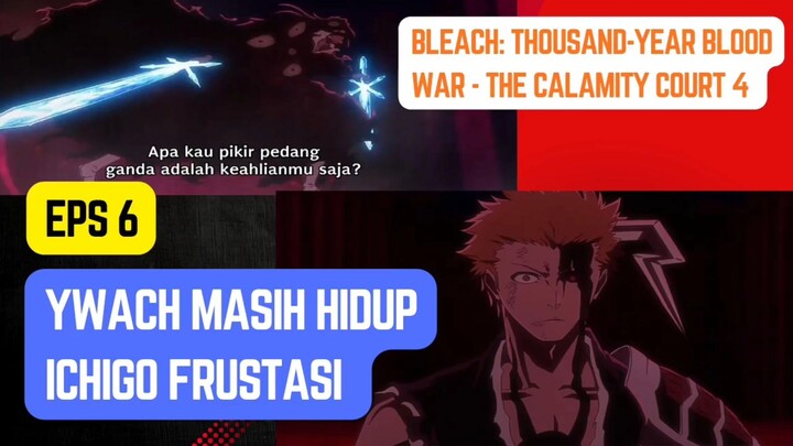 Bleach: Thousand-Year Blood War - The Calamity court 4 eps 6 - Ywach masih hidup, ichigo frustasi