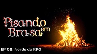 Pisando em Brasa (08) - Nerds do RPG