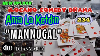 ILOCANO COMEDY DRAMA | MANNUGAL | ANIA LA KETDIN 234 | NEW UPLOAD